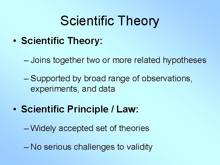 Scientific Theory • Scientific Theory: – Joins together two or more related hypotheses –