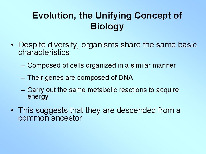 Evolution, the Unifying Concept of Biology • Despite diversity, organisms share the same basic