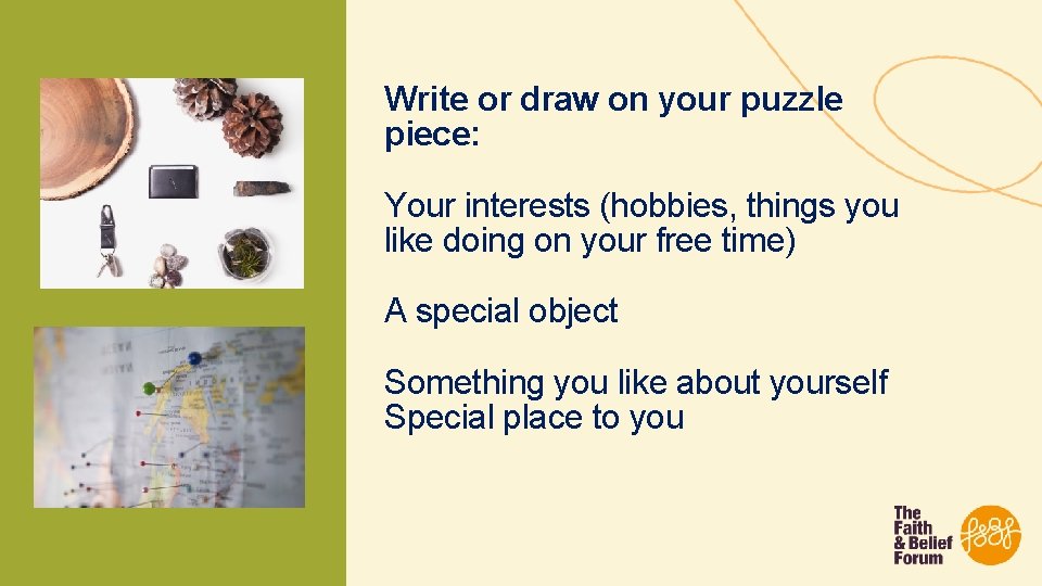 Write or draw on your puzzle piece: Your interests (hobbies, things you like doing