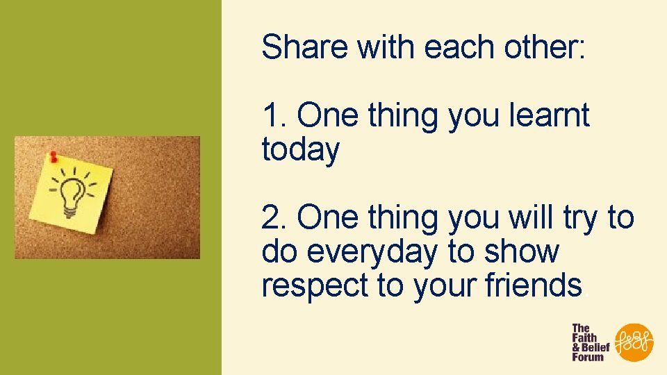 Share with each other: 1. One thing you learnt today 2. One thing you