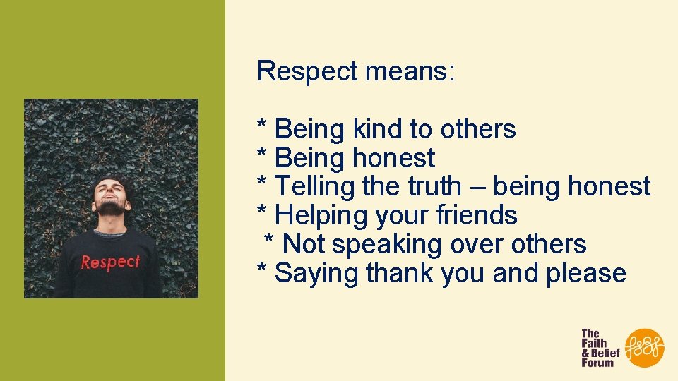 Respect means: * Being kind to others * Being honest * Telling the truth