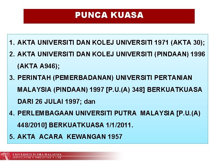 PUNCA KUASA 1. AKTA UNIVERSITI DAN KOLEJ UNIVERSITI 1971 (AKTA 30); 2. AKTA UNIVERSITI