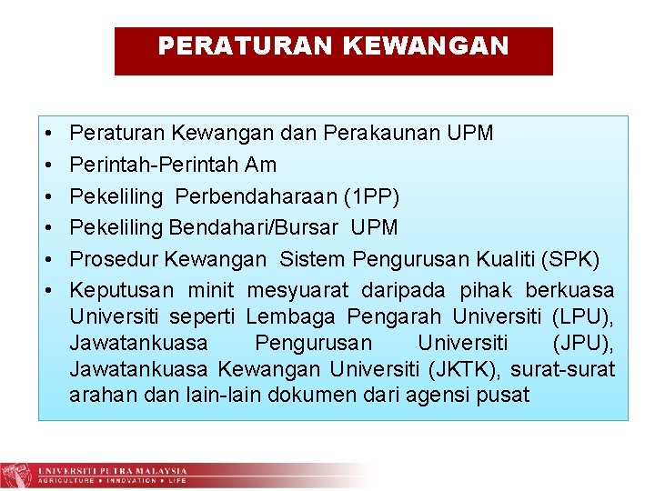 PERATURAN KEWANGAN • • • Peraturan Kewangan dan Perakaunan UPM Perintah-Perintah Am Pekeliling Perbendaharaan