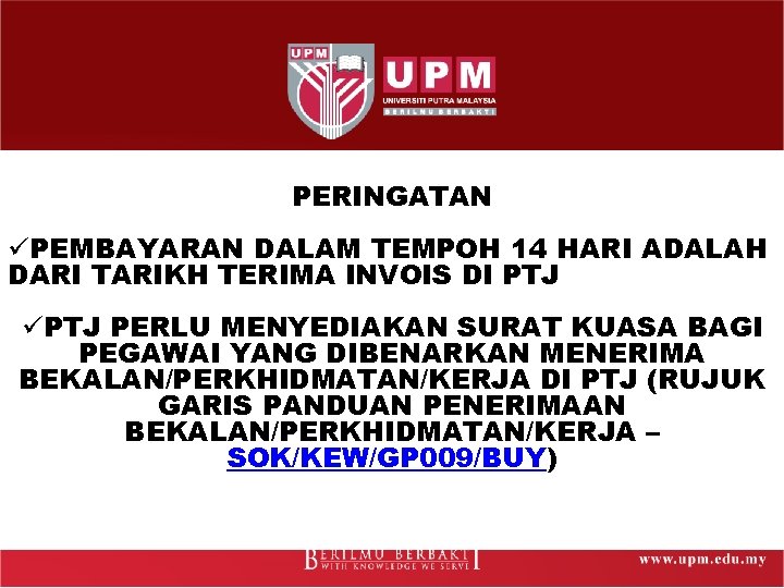 PERINGATAN üPEMBAYARAN DALAM TEMPOH 14 HARI ADALAH DARI TARIKH TERIMA INVOIS DI PTJ üPTJ