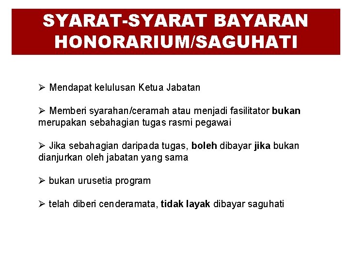 SYARAT-SYARAT BAYARAN HONORARIUM/SAGUHATI Ø Mendapat kelulusan Ketua Jabatan Ø Memberi syarahan/ceramah atau menjadi fasilitator