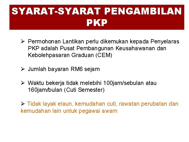 SYARAT-SYARAT PENGAMBILAN PKP Ø Permohonan Lantikan perlu dikemukan kepada Penyelaras PKP adalah Pusat Pembangunan