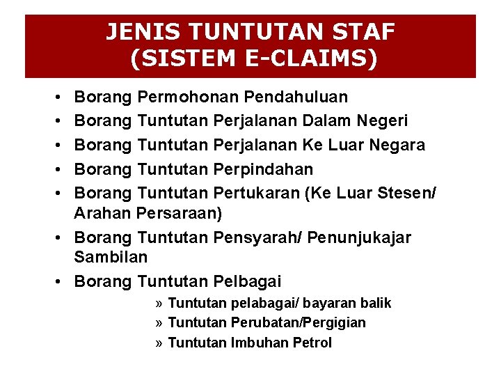 JENIS TUNTUTAN STAF (SISTEM E-CLAIMS) • • • Borang Permohonan Pendahuluan Borang Tuntutan Perjalanan