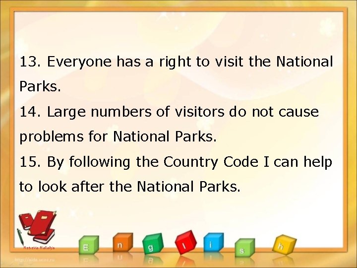 13. Everyone has a right to visit the National Parks. 14. Large numbers of