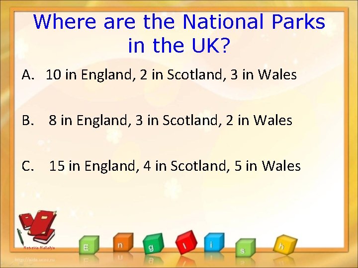 Where are the National Parks in the UK? A. 10 in England, 2 in