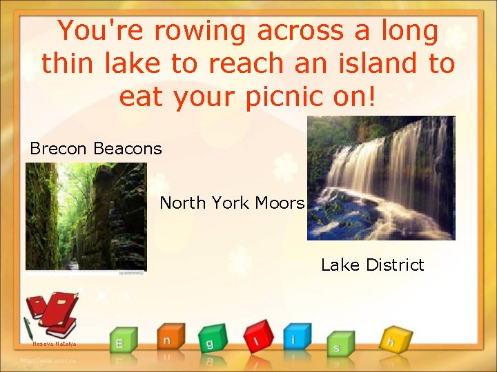 You're rowing across a long thin lake to reach an island to eat your