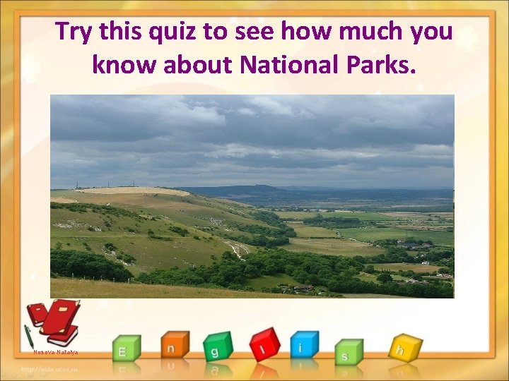 Try this quiz to see how much you know about National Parks. Nosova Natalya