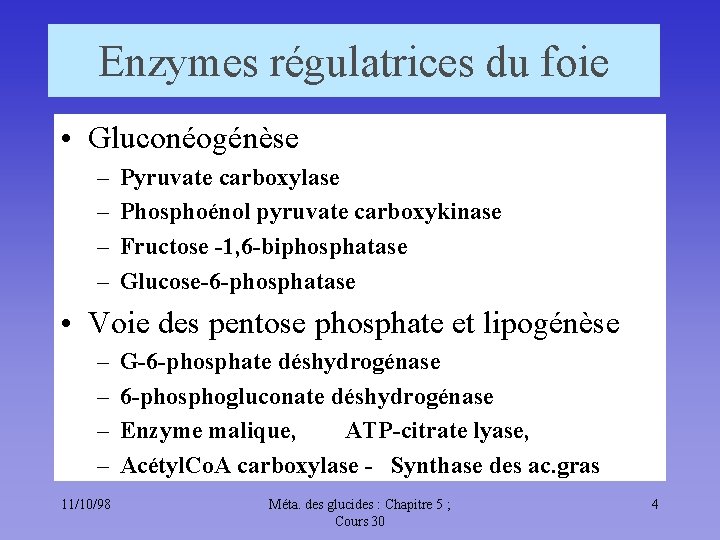 Enzymes régulatrices du foie • Gluconéogénèse – – Pyruvate carboxylase Phosphoénol pyruvate carboxykinase Fructose