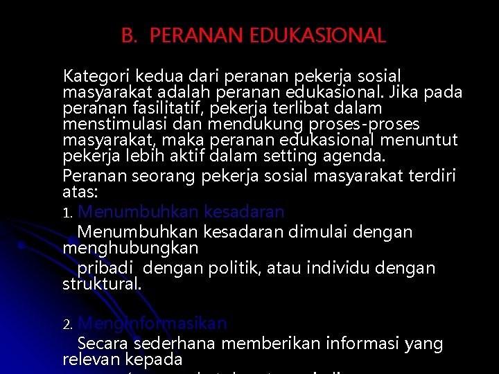 B. PERANAN EDUKASIONAL Kategori kedua dari peranan pekerja sosial masyarakat adalah peranan edukasional. Jika