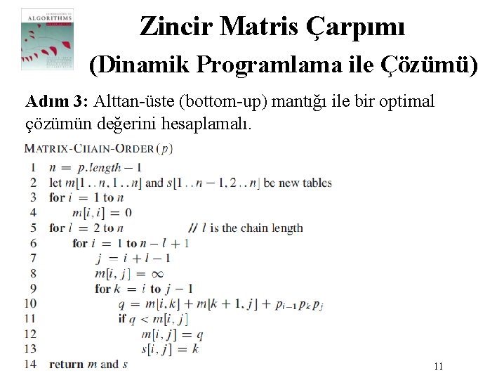 Zincir Matris Çarpımı (Dinamik Programlama ile Çözümü) Adım 3: Alttan-üste (bottom-up) mantığı ile bir