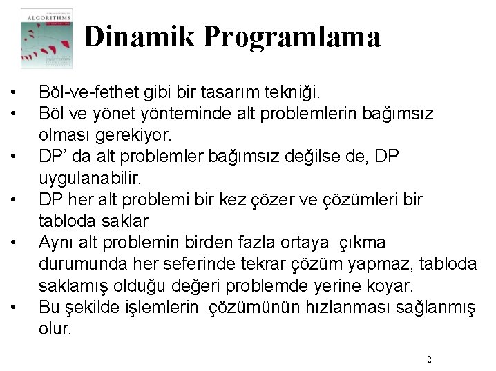 Dinamik Programlama • • • Böl-ve-fethet gibi bir tasarım tekniği. Böl ve yönet yönteminde