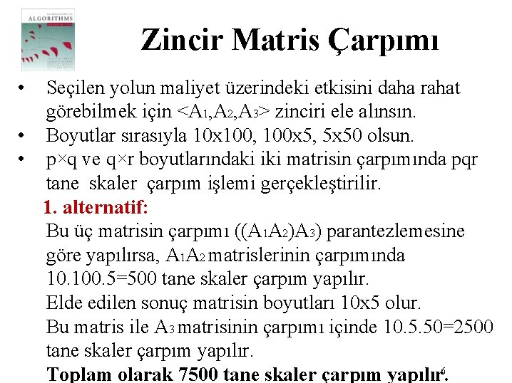 Zincir Matris Çarpımı • Seçilen yolun maliyet üzerindeki etkisini daha rahat görebilmek için <A