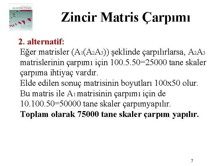 Zincir Matris Çarpımı 2. alternatif: Eğer matrisler (A 1(A 2 A 3)) şeklinde çarpılırlarsa,