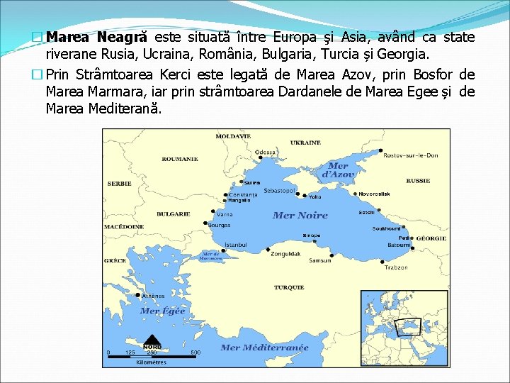 � Marea Neagră este situată între Europa şi Asia, având ca state riverane Rusia,