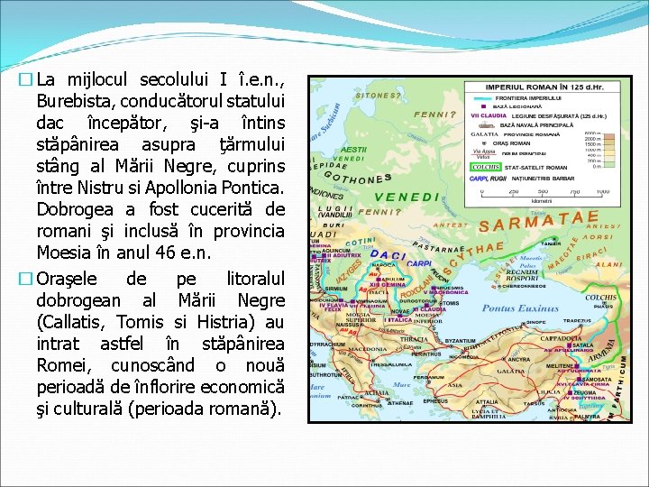 � La mijlocul secolului I î. e. n. , Burebista, conducătorul statului dac începător,