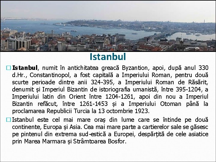 Istanbul � Istanbul, numit în antichitatea greacă Byzantion, apoi, după anul 330 d. Hr.