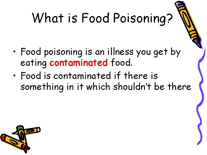 What is Food Poisoning? • Food poisoning is an illness you get by eating