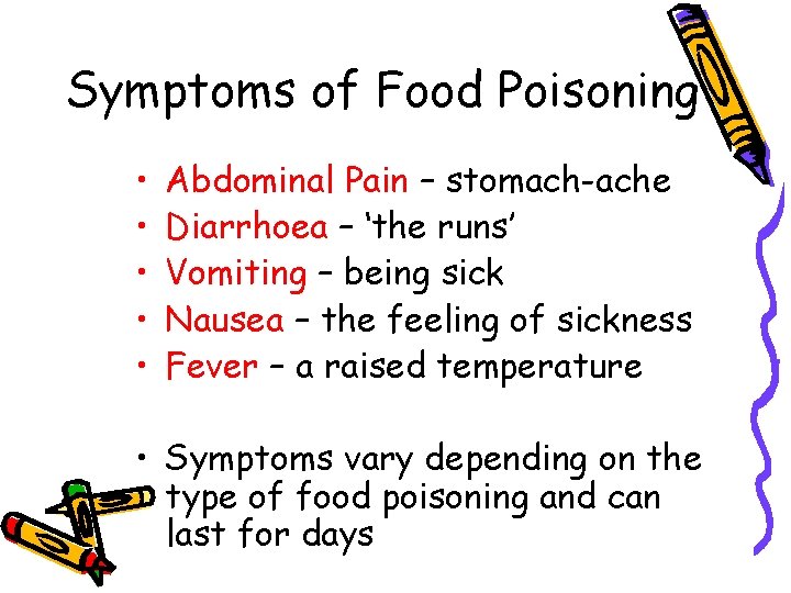 Symptoms of Food Poisoning • • • Abdominal Pain – stomach-ache Diarrhoea – ‘the