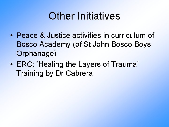 Other Initiatives • Peace & Justice activities in curriculum of Bosco Academy (of St