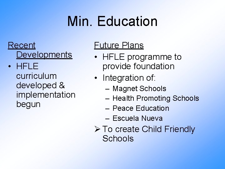 Min. Education Recent Developments • HFLE curriculum developed & implementation begun Future Plans •