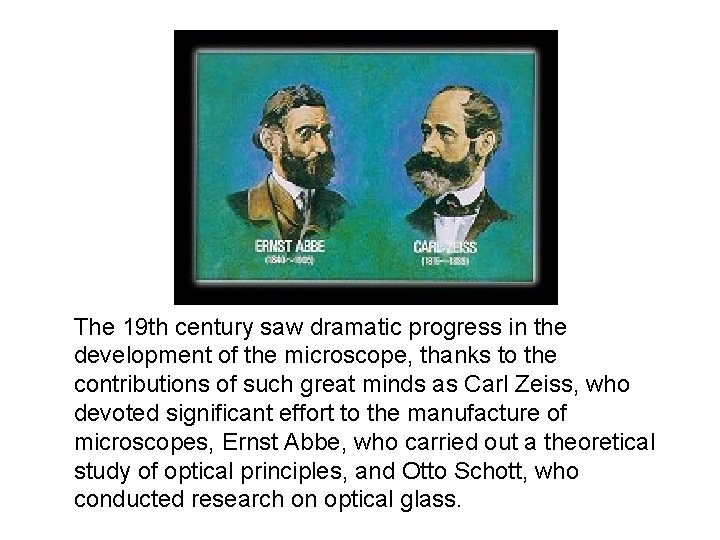 The 19 th century saw dramatic progress in the development of the microscope, thanks The 19 th century saw dramatic progress in the development of the microscope, thanks