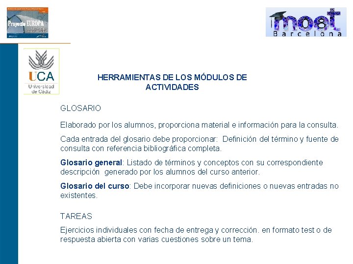 HERRAMIENTAS DE LOS MÓDULOS DE ACTIVIDADES GLOSARIO Elaborado por los alumnos, proporciona material e