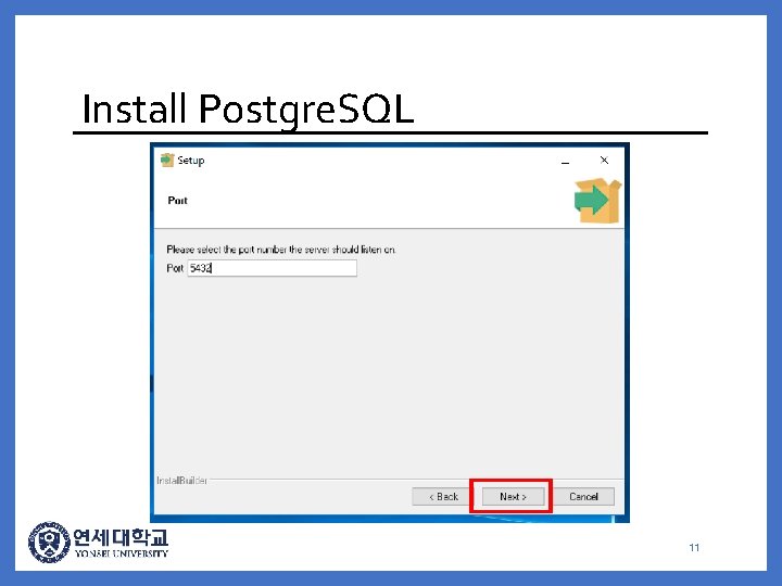 Install Postgre. SQL 11 