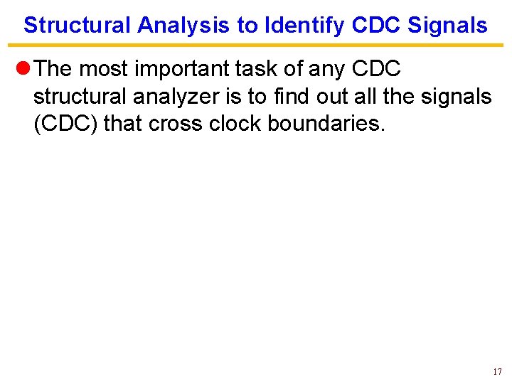 Structural Analysis to Identify CDC Signals l The most important task of any CDC