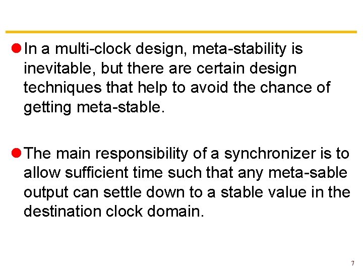 l In a multi-clock design, meta-stability is inevitable, but there are certain design techniques