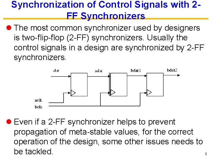 Synchronization of Control Signals with 2 FF Synchronizers l The most common synchronizer used