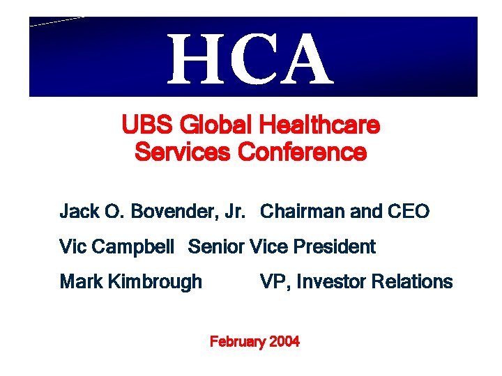 UBS Global Healthcare Services Conference Jack O. Bovender, Jr. Chairman and CEO Vic Campbell