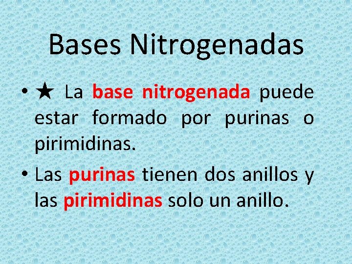 Bases Nitrogenadas • ★ La base nitrogenada puede estar formado por purinas o pirimidinas.