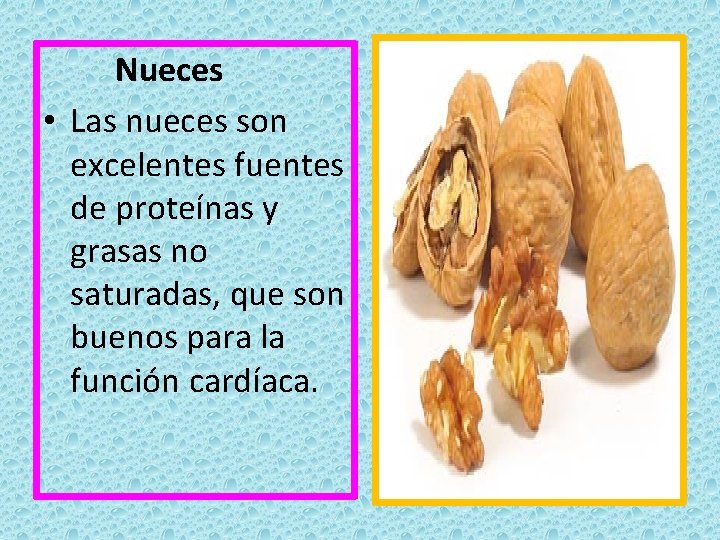 Nueces • Las nueces son excelentes fuentes de proteínas y grasas no saturadas, que