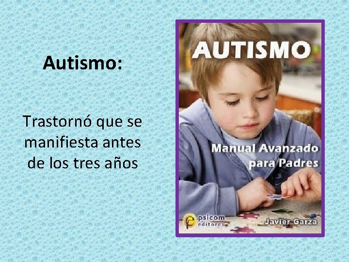 Autismo: Trastornó que se manifiesta antes de los tres años 