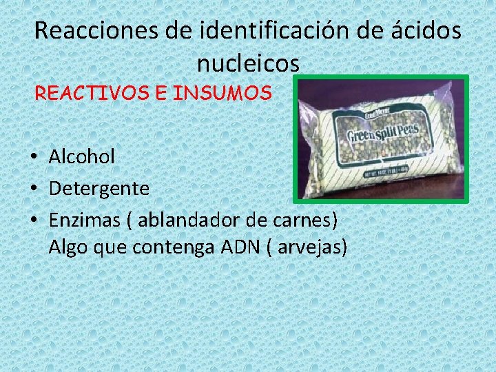 Reacciones de identificación de ácidos nucleicos REACTIVOS E INSUMOS • Alcohol • Detergente •