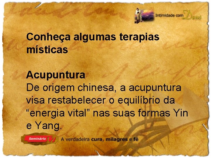 Conheça algumas terapias místicas Acupuntura De origem chinesa, a acupuntura visa restabelecer o equilíbrio