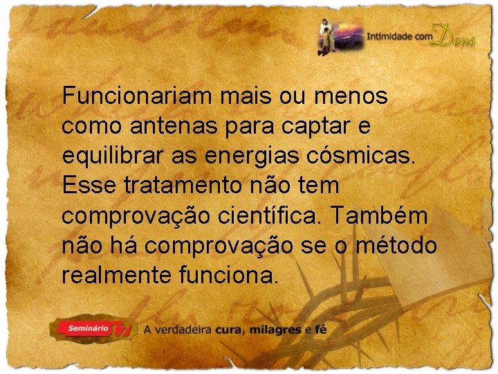 Funcionariam mais ou menos como antenas para captar e equilibrar as energias cósmicas. Esse