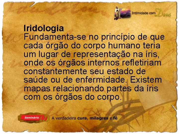 Iridologia Fundamenta-se no princípio de que cada órgão do corpo humano teria um lugar