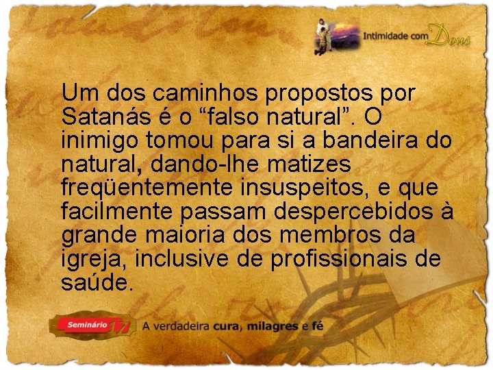Um dos caminhos propostos por Satanás é o “falso natural”. O inimigo tomou para