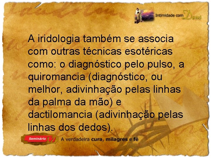 A iridologia também se associa com outras técnicas esotéricas como: o diagnóstico pelo pulso,