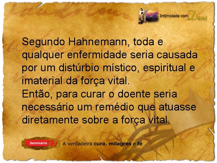 Segundo Hahnemann, toda e qualquer enfermidade seria causada por um distúrbio místico, espiritual e