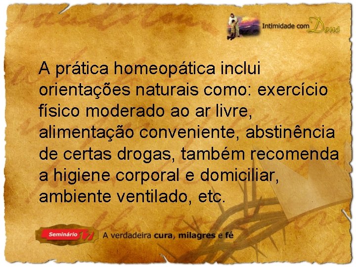 A prática homeopática inclui orientações naturais como: exercício físico moderado ao ar livre, alimentação