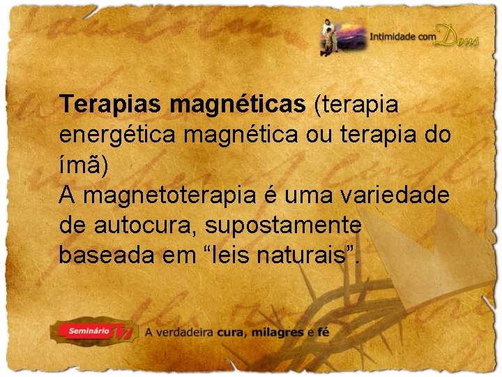 Terapias magnéticas (terapia energética magnética ou terapia do ímã) A magnetoterapia é uma variedade