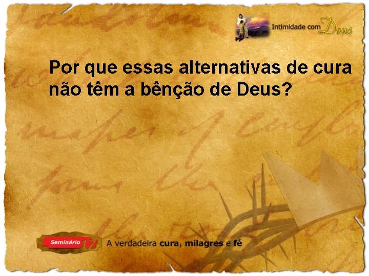 Por que essas alternativas de cura não têm a bênção de Deus? 