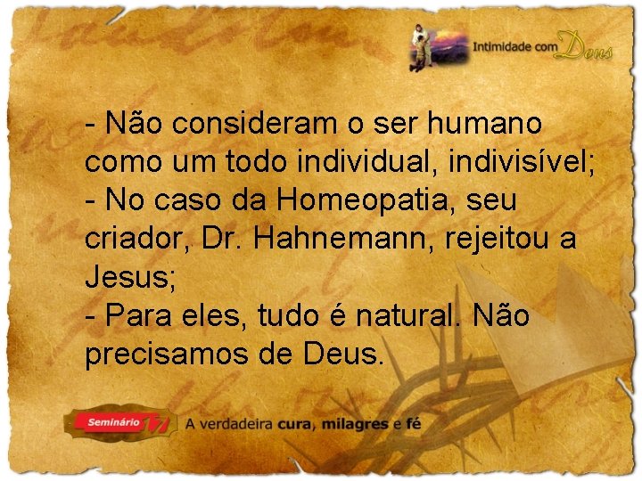 - Não consideram o ser humano como um todo individual, indivisível; - No caso