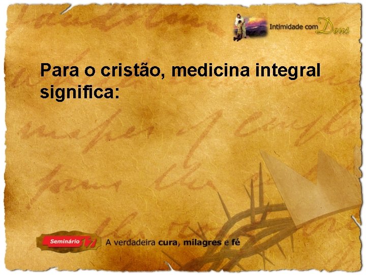 Para o cristão, medicina integral significa: 